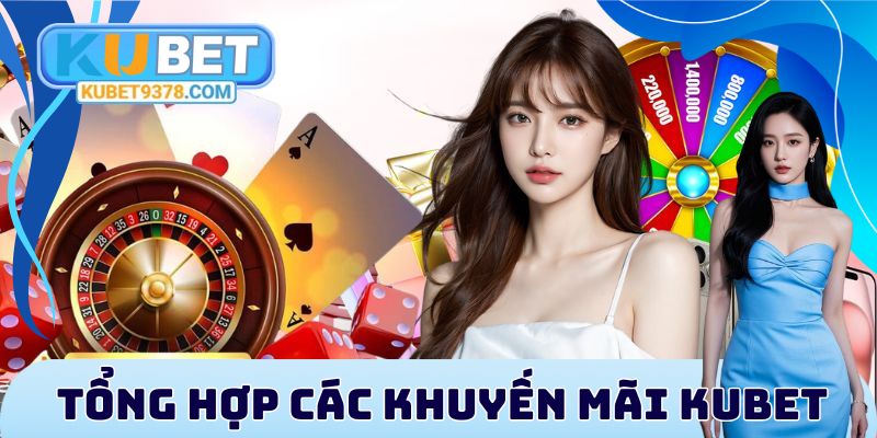 Khuyến Mãi Kubet - Cập Nhật Chương Trình Ưu Đãi Giá Trị - xovip.fun